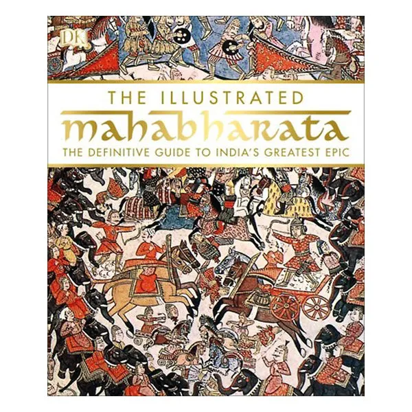 The Illustrated Mahabharata: The Definitive Guide to India's Greatest Epic